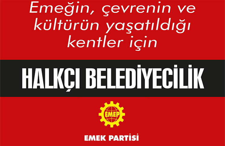Emeğin, çevrenin ve kültürün yaşatıldığı kentler için HALKÇI BELEDİYECİLİK Emeğin, çevrenin ve kültürün yaşatıldığı kentler için HALKÇI BELEDİYECİLİK