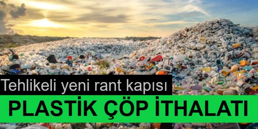 Adana başta olmak üzere ülke toprakları Avrupa’nın çöp dökme alanı yapılmak isteniyor.