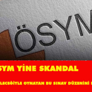 Yine Ösym Yine Skandal                                                Gençlerin Geleceğiyle Oynayan Bu Sınav Düzenini Reddediyoruz