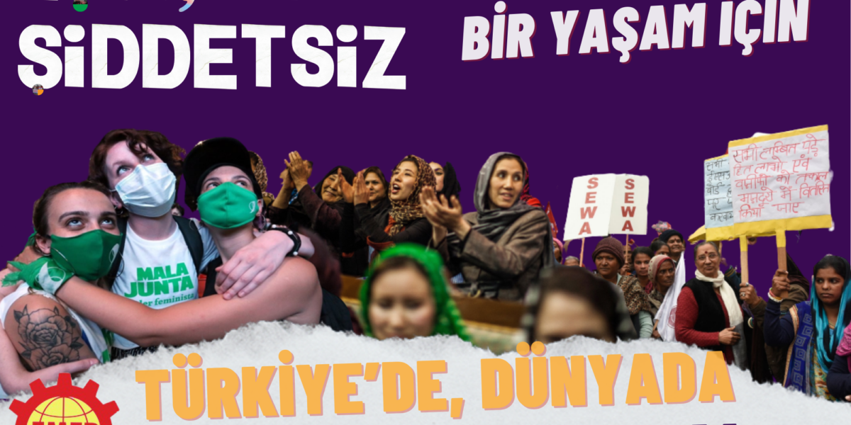 25 Kasım’da Dünyada, Türkiye’de Kadınlar Eşit, Özgür, Şiddetsiz Bir Yaşam İçin Yan Yana, Sokakta Olacak!