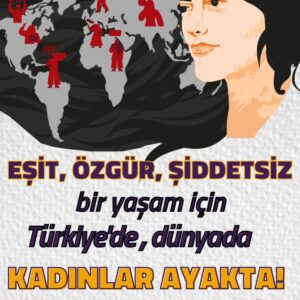 Kadınlara sus diyenlere, şiddet dolu bir yaşamı reva görenlere karşı EŞİT VE ÖZGÜR BİR HAYAT İÇİN AYAKTAYIZ!