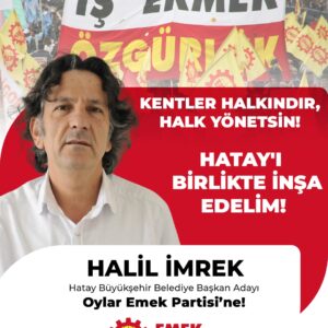 EMEP’in Hatay Büyükşehir Belediye Başkan adayı Halil İmrek oldu EMEP’in Hatay Büyükşehir Belediye Başkan adayı Halil İmrek oldu