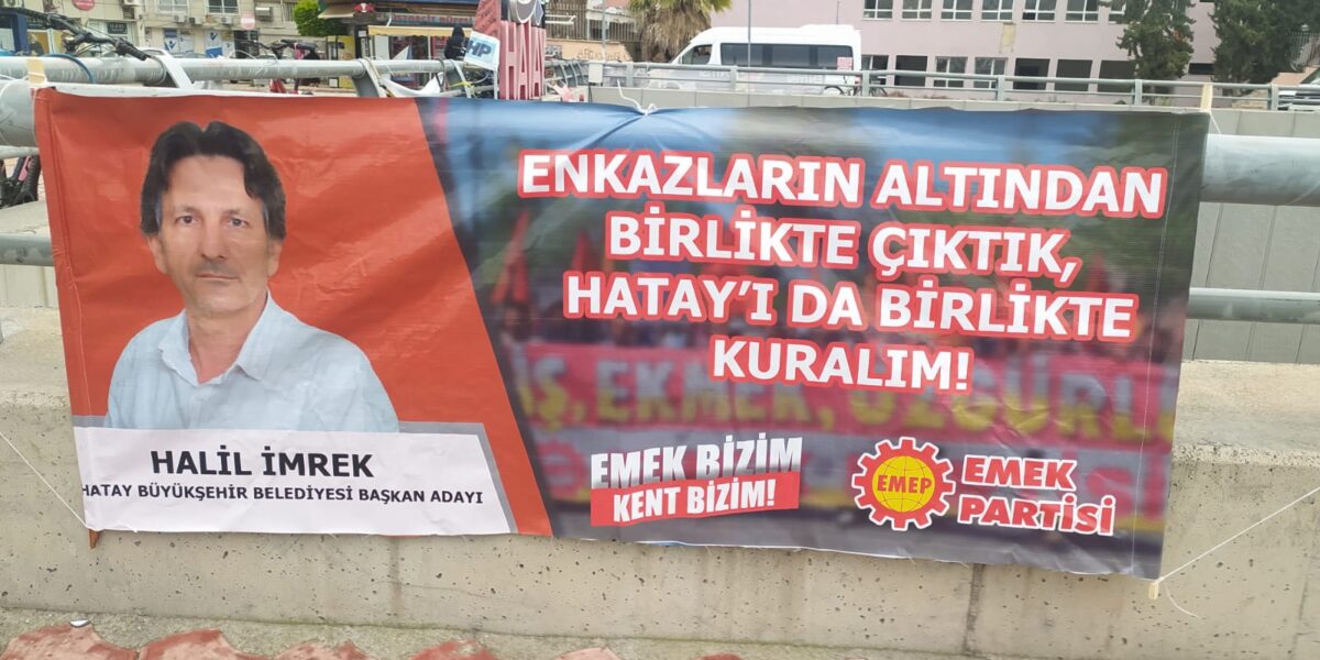 EMEP’in Hatay adayı İmrek: Adaylar patron, müteahhit ve emlakçı; rant ve kârı paylaşma derdindeler!