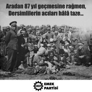 Aradan 87 yıl geçmesine rağmen, Dersimlilerin acıları hâlâ taze.