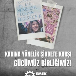 KADINA YÖNELİK ŞİDDETE KARŞI GÜCÜMÜZ BİRLİĞİMİZ!