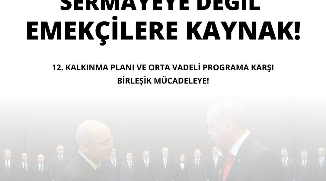 İŞÇİ-EMEKÇİ DÜŞMANI ERDOĞAN-ŞİMŞEK PROGRAMINA KARŞI BİRLEŞİK MÜCADELEYE!