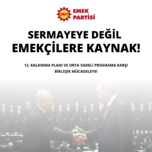 İŞÇİ-EMEKÇİ DÜŞMANI ERDOĞAN-ŞİMŞEK PROGRAMINA KARŞI BİRLEŞİK MÜCADELEYE!