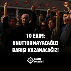 #10EKİM: UNUTTURMAYACAĞIZ VE BARIŞI KAZANACAĞIZ!