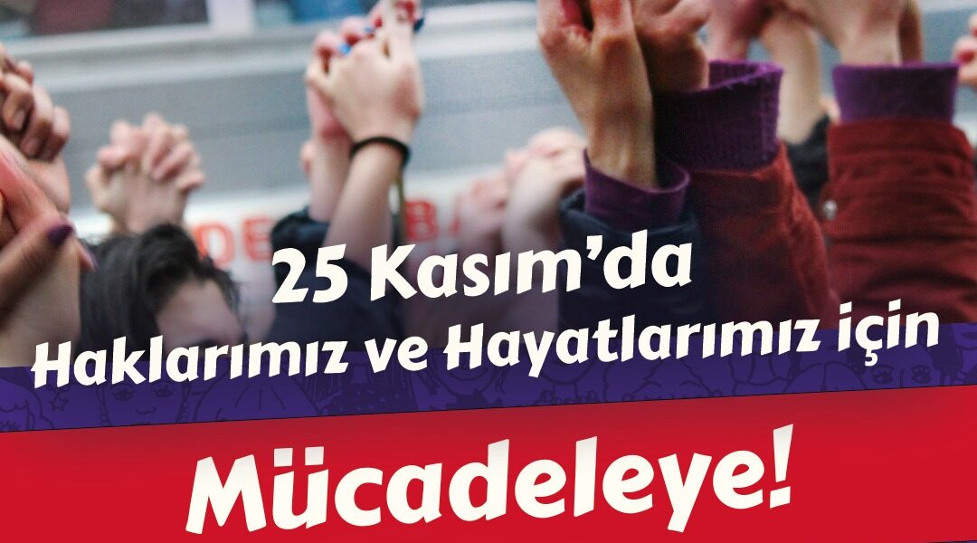 25 Kasım’da haklarımız ve hayatlarımız için mücadeleye!