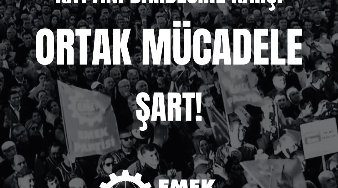 İKTİDARIN KAYYIM POLİTİKASINA KARŞI ORTAK MÜCADELE BAYRAĞI YÜKSELTİLMELİ