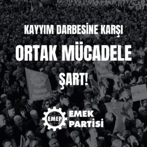 İKTİDARIN KAYYIM POLİTİKASINA KARŞI ORTAK MÜCADELE BAYRAĞI YÜKSELTİLMELİ