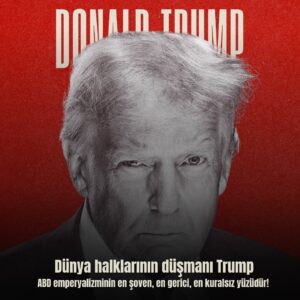 Dünya halklarının düşmanı #Trump; ABD emperyalizminin en şoven, en gerici, en kuralsız yüzüdür!