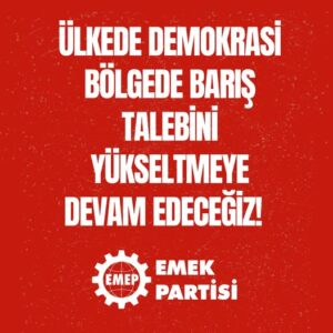 Ülkede demokrasi, bölgede barış talebini yükseltmeye devam edeceğiz!