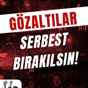 Gözaltılar derhal serbest bırakılsın. FAŞİZME GEÇİT YOK!