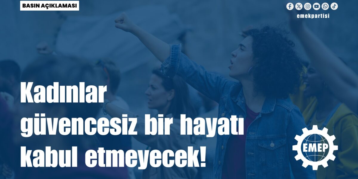 Kadınlar güvencesiz bir hayatı kabul etmeyecek