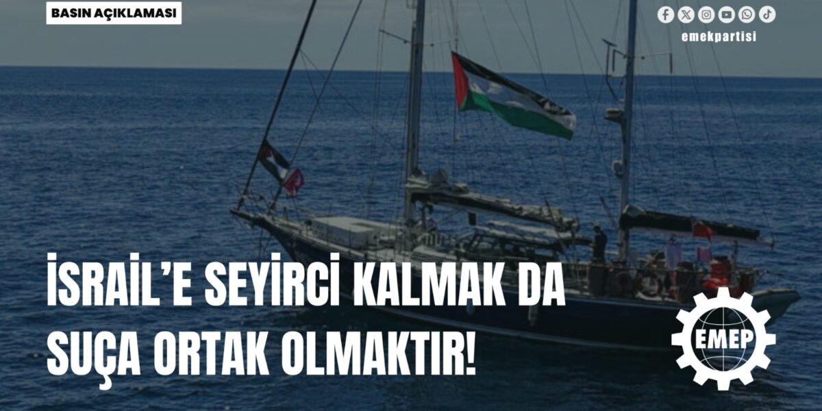 İSRAİL’E SEYİRCİ KALMAK DA SUÇA ORTAK OLMAKTIR!