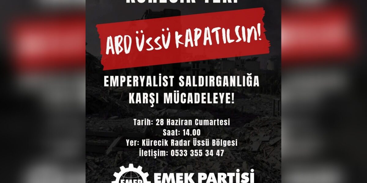 EMEP Malatya İl Örgütü: Savaşın parçası olan Kürecik Üssü’nü bölgemizde istemiyoruz