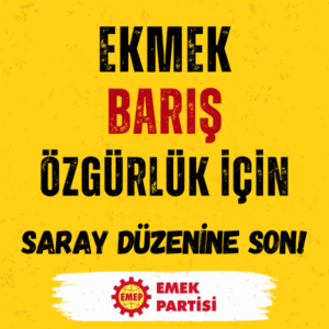 Ekmek Barış Özgürlük İçin Saray Düzenine Son! Ekmek Barış Özgürlük İçin Saray Düzenine Son!