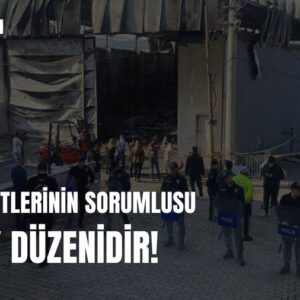 İŞ CİNAYETLERİNİN SORUMLUSU SARAY DÜZENİDİR!