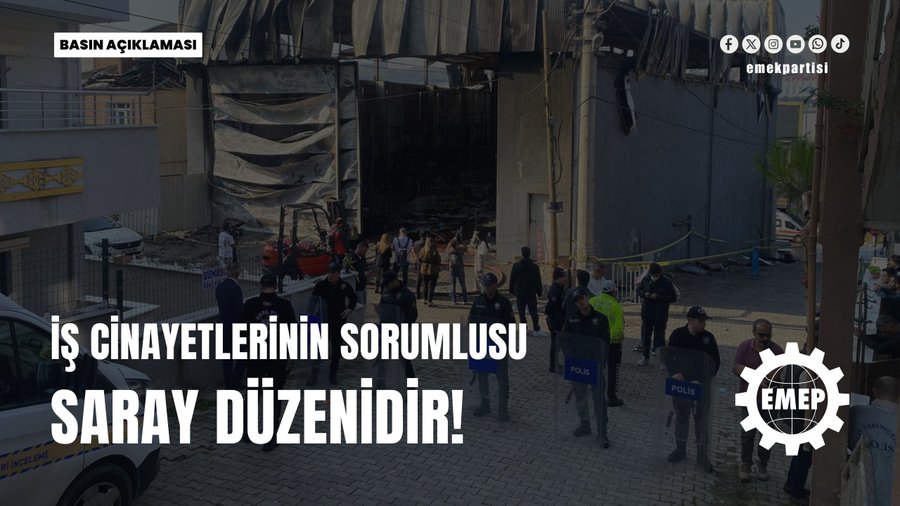 İŞ CİNAYETLERİNİN SORUMLUSU SARAY DÜZENİDİR! İŞ CİNAYETLERİNİN SORUMLUSU SARAY DÜZENİDİR!