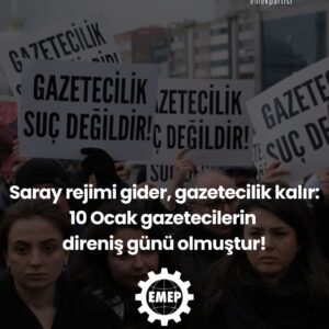 Saray rejimi gider, gazetecilik kalır: 10 Ocak Gazetecilerin direniş günü olmuştur Saray rejimi gider, gazetecilik kalır: 10 Ocak Gazetecilerin direniş günü olmuştur
