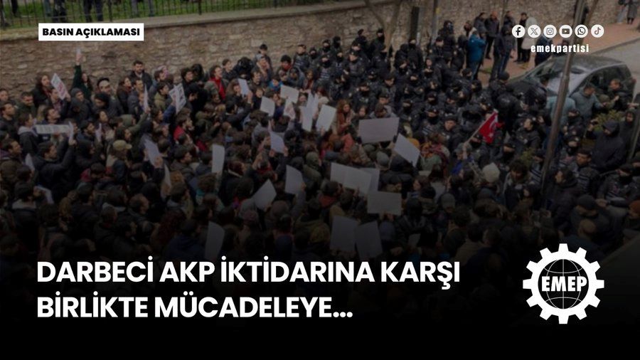 Darbeci AKP iktidarına karşı birlikte mücadeleye…