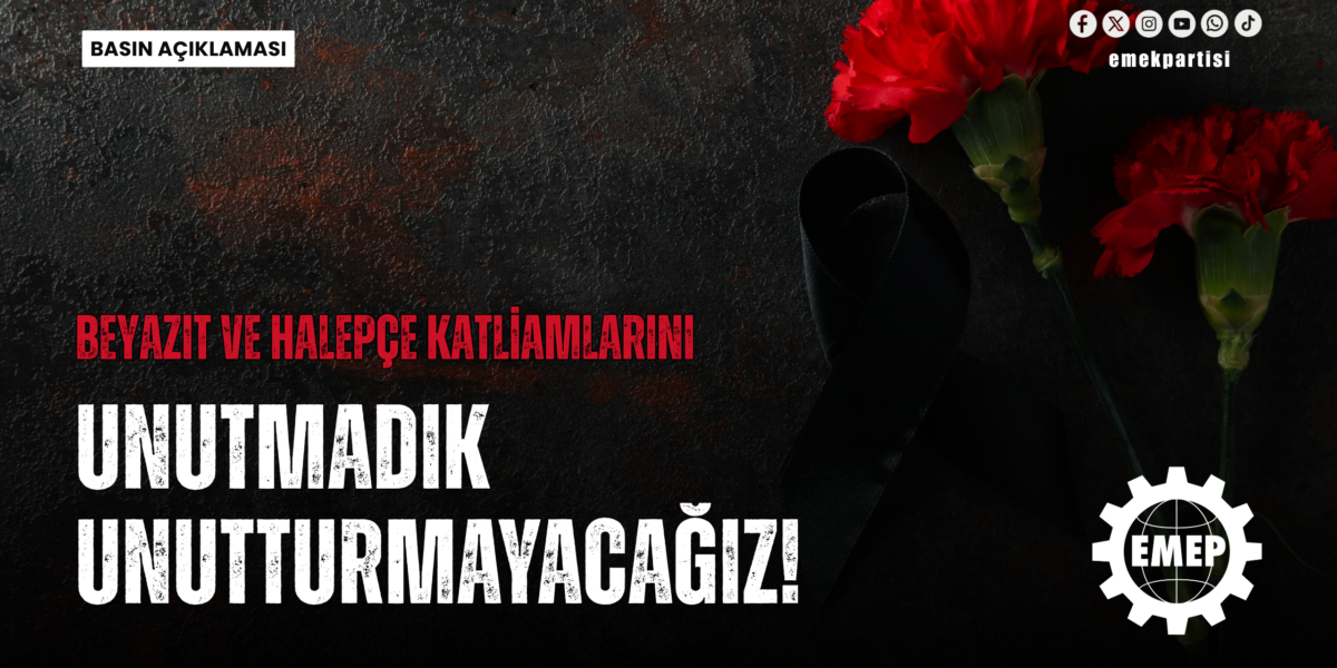 Beyazıt ve Halepçe katliamlarını unutmadık, unutturmayacağız!