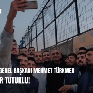 BİRTEK-SEN Genel Başkanı Mehmet Türkmen 10 gündür tutuklu!