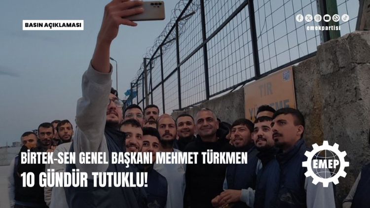 BİRTEK-SEN Genel Başkanı Mehmet Türkmen 10 gündür tutuklu! BİRTEK-SEN Genel Başkanı Mehmet Türkmen 10 gündür tutuklu!