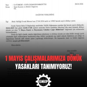 1 Mayıs çalışmalarımıza dönük yasakları tanımıyoruz; Tüm işçi ve emekçileri alanlara çağırıyoruz!