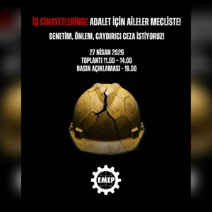 EMEP, iş cinayetlerinde yaşamını yitiren işçilerin aileleriyle Meclis’te buluşuyor