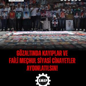 Gözaltında kayıplar ve faili meçhul siyasi cinayetler aydınlatılsın