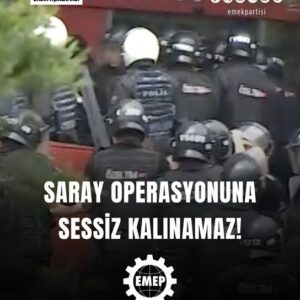 SARAY OPERASYONUNA SESSİZ KALINAMAZ!
