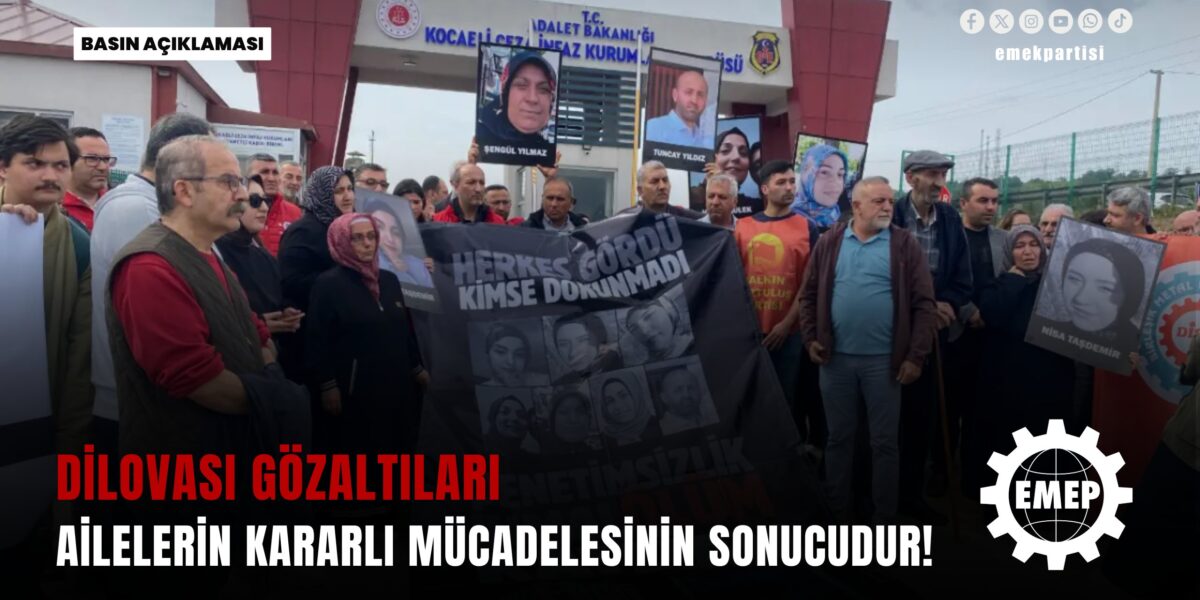 Dilovası gözaltıları ailelerin kararlı mücadelesinin sonucudur! Dilovası gözaltıları ailelerin kararlı mücadelesinin sonucudur!