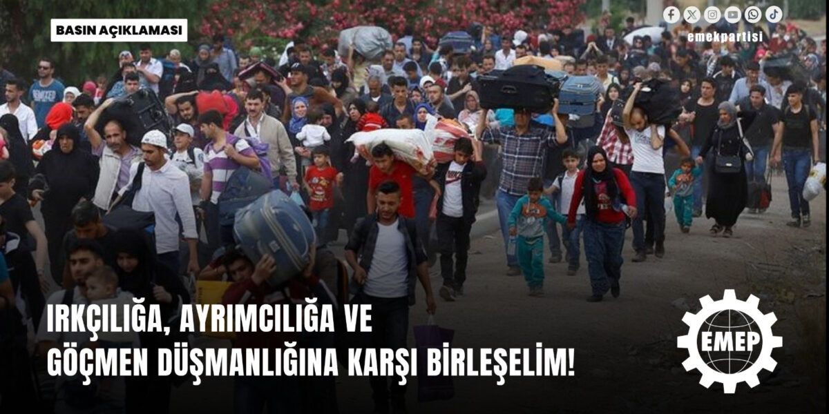 Irkçılığa, ayrımcılığa ve göçmen düşmanlığına karşı birleşelim