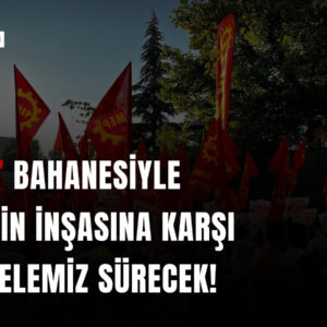 ‘Darbe’ bahanesiyle faşizmin inşasına karşı mücadelemiz sürecek!