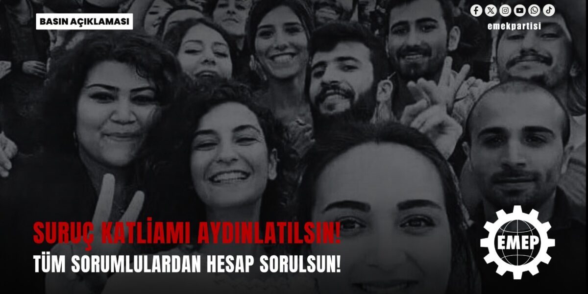 Suruç Katliamı aydınlatılsın, tüm sorumlulardan hesap sorulsun!