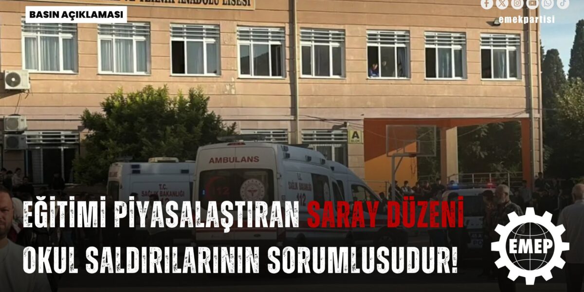 Eğitimi piyasalaştıran Saray düzeni okul saldırılarının sorumlusudur! Eğitimi piyasalaştıran Saray düzeni okul saldırılarının sorumlusudur!