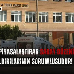 Eğitimi piyasalaştıran Saray düzeni okul saldırılarının sorumlusudur! Eğitimi piyasalaştıran Saray düzeni okul saldırılarının sorumlusudur!
